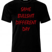 Мъжка тениска Same Bullshit Different Day Funny, снимка 1 - Тениски - 21424711