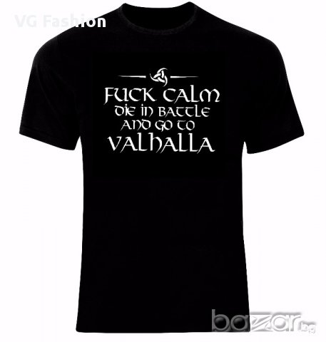 Викинги Vikings Fuck Calm Die in Battle And Go To Valhalla Тениска Мъжка/Дамска S до 2XL, снимка 1