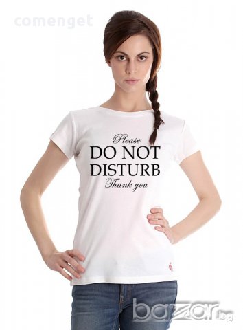 New! Уникална дамска тениска PLEASE DO NOT DISTURB! Създай модел по Твой дизайн!