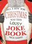 All I Got for Christmas Was This Lousy Joke Book / Всичко, което имах за Коледа, снимка 1 - Художествена литература - 23025436