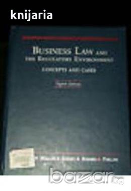 Business Law and the Regulatory Environment: Concepts and Cases.Бизнес право и регулаторната среда: , снимка 1