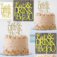 Eat & Drink Be 20 30 40 50 60 години Честит Рожден ден ЧРД златист брокат мек топер с клечка за торт, снимка 1 - Други - 24256292