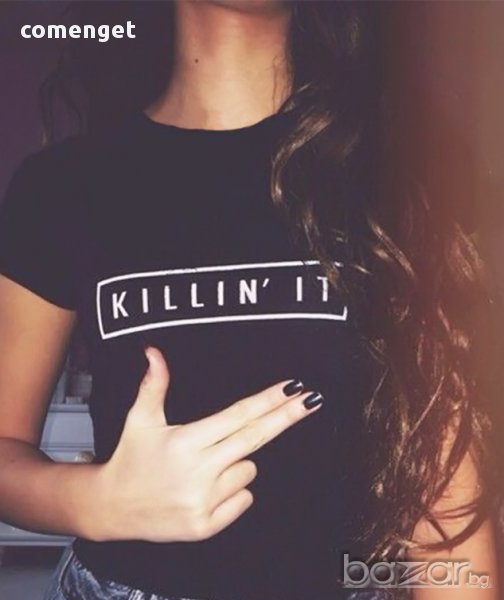 ТОП МОДЕЛ! Дамски T-shirt KILLIN' IT с FASHION принт! Поръчай модел ПО ТВОЙ дизайн!, снимка 1