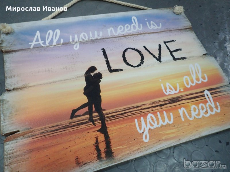 " Любовта е всичко от което се нуждаеш" - дървена табела, снимка 1