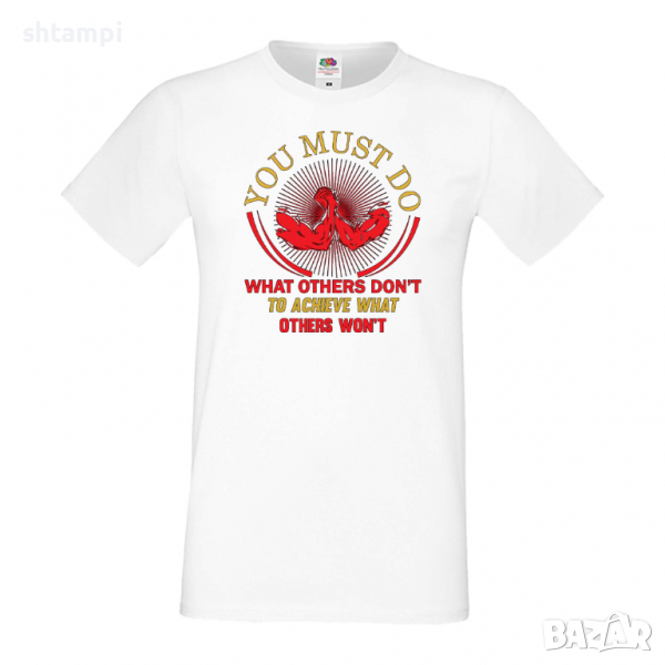 Мъжка Фитнес тениска You Must Do What Others Don't Gym,спорт,Щанги,Тренировки,Спортуване,Gym, снимка 1