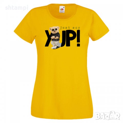 Дамска тениска  bear Just say YUP Мече,Меченце,Животно, Играчка,Изненада,Подарък,Повод,, снимка 10 - Тениски - 37291855