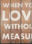 Надпис, табела, дървена, вдъхновяващ, цитат, любов без мярка , снимка 2