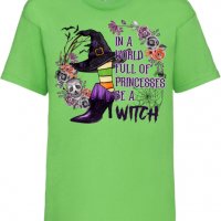 Детска тениска In A World Full Of Princesses Be A Witch,Halloween,Хелоуин,Празник,Забавление,Изненад, снимка 8 - Детски тениски и потници - 38157927