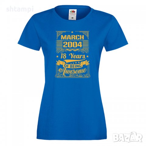 Дамска Тениска MARCH  2004 18 YEARS BEING AWESOME Подарък,Ианенада,Празмик , снимка 7 - Тениски - 37080841