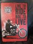 Live to RIDE ride to LIVE-метална табела(плакет), снимка 2