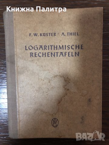  Küster , Thiel ,  Logarithmische Rechentafeln 