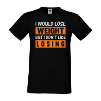 Мъжка Фитнес тениска I Would Lose Weight But I Dont Like Losing спорт,Щанги,Тренировки,Спортуване, снимка 1 - Тениски - 36507364