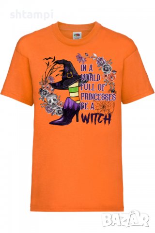Детска тениска In A World Full Of Princesses Be A Witch,Halloween,Хелоуин,Празник,Забавление,Изненад, снимка 6 - Детски тениски и потници - 38157927