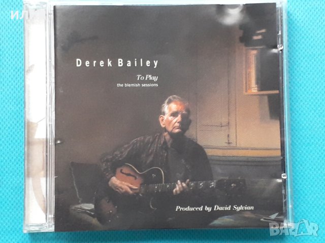 Derek Bailey(Producer – David Sylvian) – 2006 - To Play (The Blemish Sessions)(Free Improvisation)