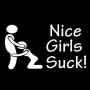 Стикер за кола - Nice Girls Suck - Бял, снимка 1 - Аксесоари и консумативи - 36866543