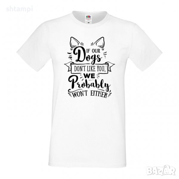 Мъжка тениска If Our Dogs Don't Like You Dog,Куче, животно,подарък,изненада, снимка 1
