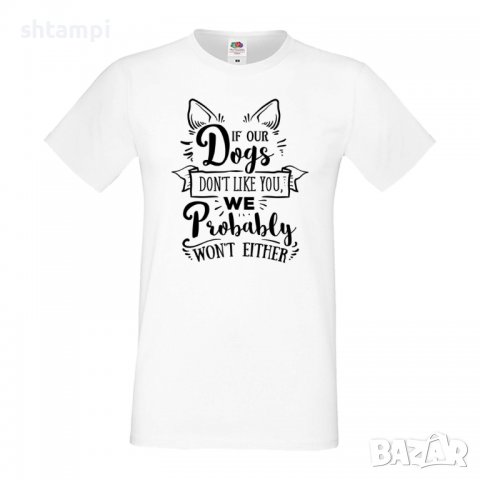 Мъжка тениска If Our Dogs Don't Like You Dog,Куче, животно,подарък,изненада, снимка 1 - Тениски - 36936025