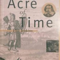 An Acre of Time: The Enduring Value of Place -Phil Jenkins, снимка 1 - Други - 33466520