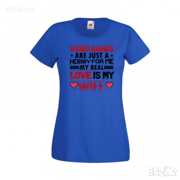 Дамска тениска Свети Валентин Video Games Are Just A Hobby My Real Love Is My Wife, снимка 1