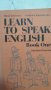 learn to speak english book one, снимка 1 - Чуждоезиково обучение, речници - 35577737