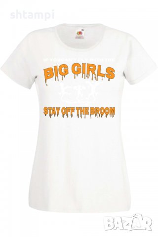 Дамска тениска If You Can't Fly With The Big Girls Stay Off The Broom 2,Halloween,Хелоуин,Празник,За, снимка 2 - Тениски - 38137877