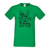 Мъжка тениска If Our Dogs Don't Like You Dog,Куче, животно,подарък,изненада, снимка 5 - Тениски - 36936025