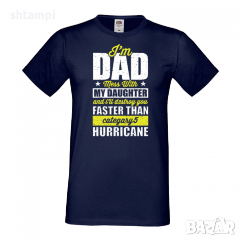 Мъжка тениска I'm A Dad Mess With My Daughter And I Will Destroy Дядо,Празник,Татко,Изненада,Повод,, снимка 4 - Тениски - 36504614