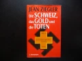 Die Schweiz, das Gold und die Toten Jean Zeigler Швейцария златото мъртвите, снимка 1
