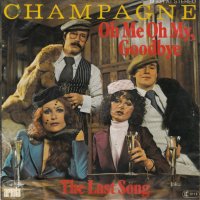 Грамофонни плочи Champagne – Oh Me Oh My, Goodbye 7" сингъл, снимка 1 - Грамофонни плочи - 44005041