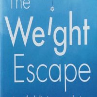 The Weight Escape (Joseph Ciarrochi, Russ Harris, Ann Bailey), снимка 1 - Други - 43163264