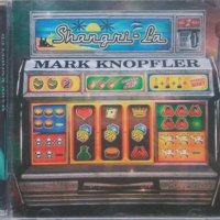 Mark Knopfler – Shangri-La (2004, CD), снимка 1 - CD дискове - 40581236