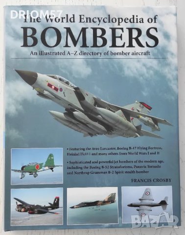The World Encyclopedia of Bombers: An illustrated A-Z directory of bomber aircraft Francis Crosby