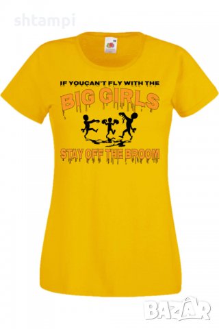 Дамска тениска If You Can't Fly With The Big Girls Stay Off The Broom 2,Halloween,Хелоуин,Празник,, снимка 9 - Тениски - 38137920
