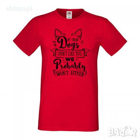 Мъжка тениска If Our Dogs Don't Like You Dog,Куче, животно,подарък,изненада, снимка 2 - Тениски - 36936025