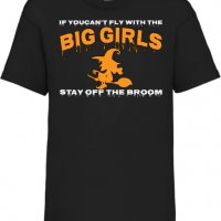 Детска тениска If You Can't Fly With The Big Girls Stay Off The Broom 1,Halloween,Хелоуин,Празник,, снимка 1 - Детски тениски и потници - 38154701