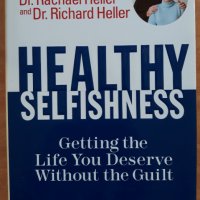 Healthy selfishness-getting the Life You Deserve Without the Guilt,  Rachael Heller, Richard Heller , снимка 1 - Специализирана литература - 38410406