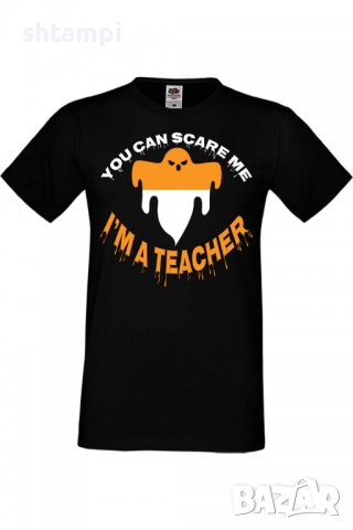 Мъжка тениска You Can Scare Me I'm A Teacher,Halloween,Хелоуин,Празник,Забавление,Изненада,Обичаи,
