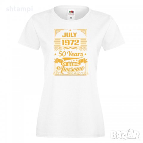 Дамска Тениска _JULY 1972 50 YEARS BEING AWESOME Подарък, Изненада, Празник , снимка 4 - Тениски - 37084929