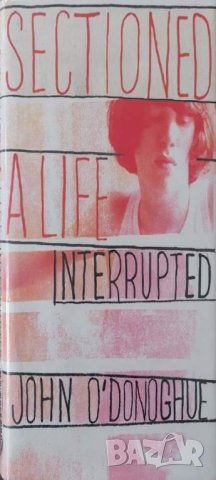 Sectioned: A Life Interrupted (John O'Donoghue), снимка 1 - Други - 43015211