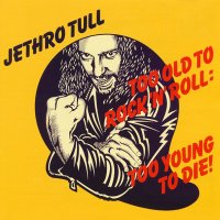 Компакт дискове CD Jethro Tull – Too Old To Rock 'N' Roll: Too Young To Die!, снимка 1 - CD дискове - 35143528