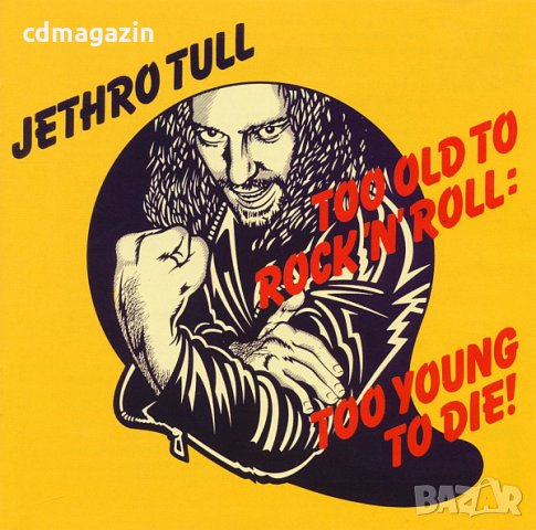 Компакт дискове CD Jethro Tull – Too Old To Rock 'N' Roll: Too Young To Die!, снимка 1 - CD дискове - 35143528
