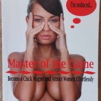 Master of the Game: Become a Chick Magnet and Attract Women Effortlessly, снимка 1 - Други - 39748740