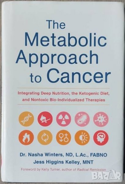 The Metabolic Approach to Cancer (Nasha Winters, Jess Higgins Kelley), снимка 1