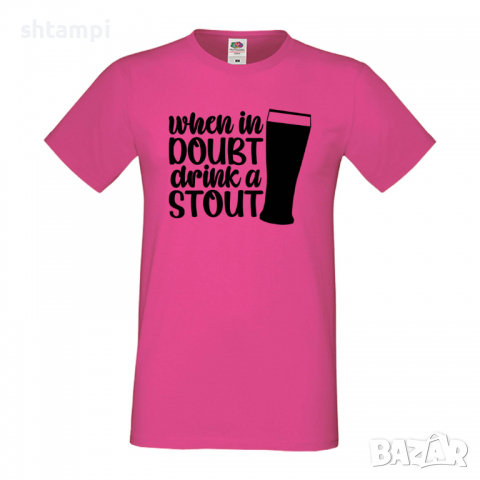 Мъжка тениска When In Doubt Drink A Stout,Бира,Бирфест,Beerfest,Подарък,Изненада,Рожден Ден, снимка 6 - Тениски - 36389414