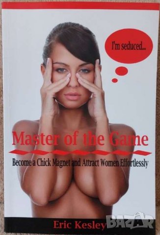 Master of the Game: Become a Chick Magnet and Attract Women Effortlessly