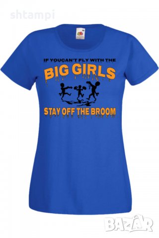 Дамска тениска If You Can't Fly With The Big Girls Stay Off The Broom 2,Halloween,Хелоуин,Празник,, снимка 4 - Тениски - 38137920