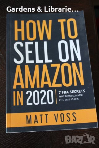 How to Sell on Amazon in 2020: 7 FBA Secrets That Turn Beginners into Best Sellers, снимка 1 - Специализирана литература - 40324974