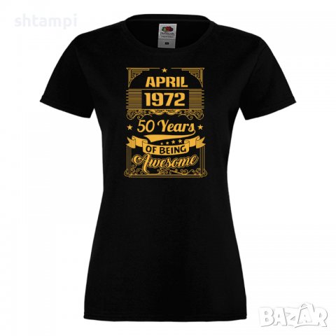 Дамска Тениска APRIL 1972 50 YEARS BEING AWESOME Подарък, Изненада, Празник, снимка 3 - Тениски - 37084819