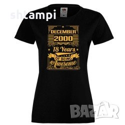 Дамска тениска DECEMBER 2000 18 YEARS OF BEING AWESOME, снимка 1 - Тениски - 33212600