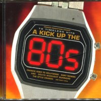 18 Timeless Hits -A kick up The 80s, снимка 1 - CD дискове - 37309529